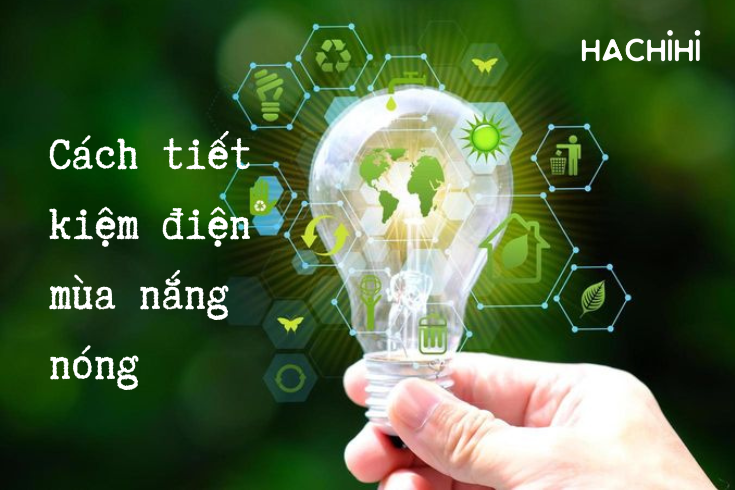 10 "Tips" tiết kiệm điện mùa nắng nóng bạn nên biết